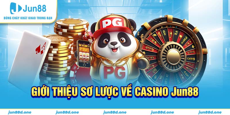 Giới thiệu sơ lược về casino Jun88