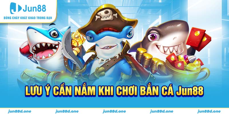 Lưu ý cần nắm khi chơi bắn cá Jun88