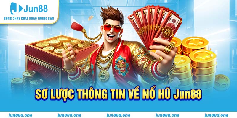 Sơ lược thông tin về nổ hũ Jun88