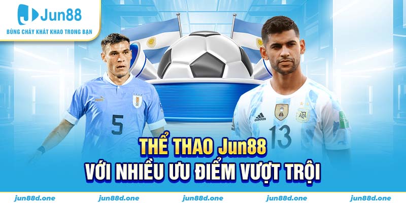 Thể thao Jun88 với nhiều ưu điểm vượt trội 