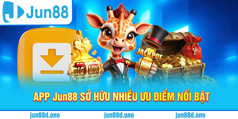 App Jun88 sở hữu nhiều ưu điểm nổi bật