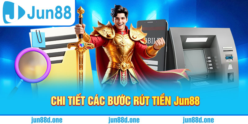 Chi tiết các bước rút tiền Jun88